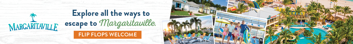Explore all the ways to escape to Margaritaville. FLIP FLOPS WELCOME